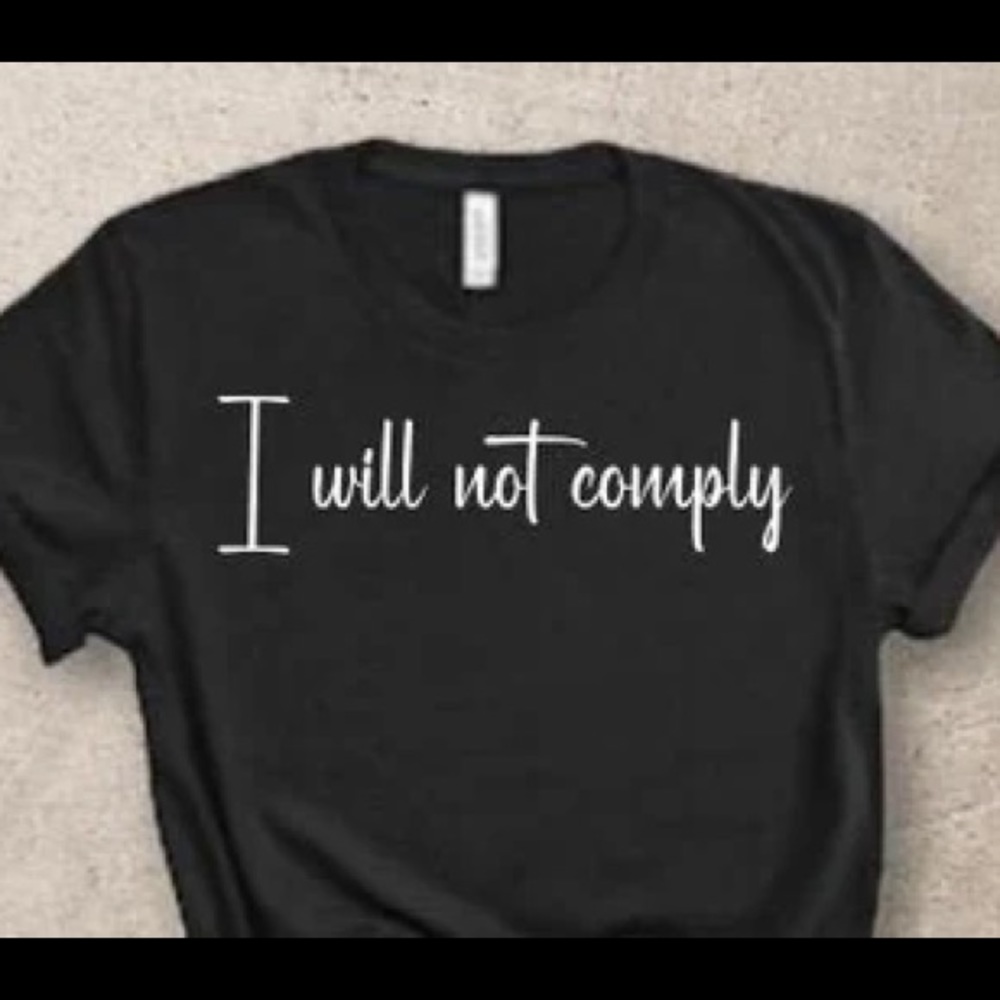 I WILL NOT COMPLY custom made, all sizes, & colors